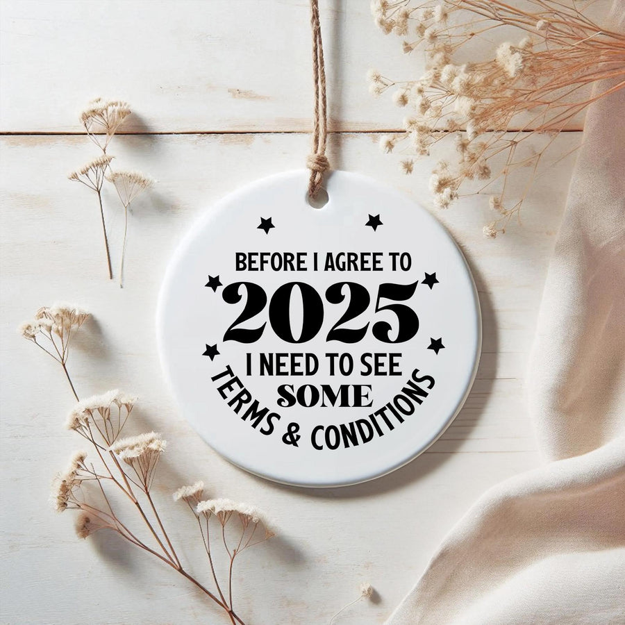 Funny 2025 Ceramic Ornament: Terms and Conditions New Year Keepsake